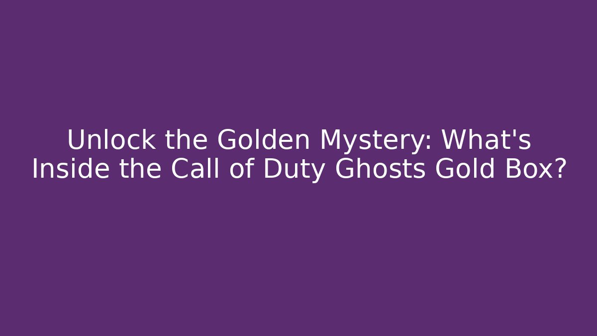 Unlock the Golden Mystery: What’s Inside the Call of Duty Ghosts Gold Box?