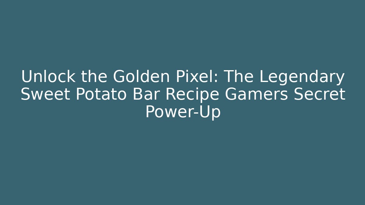 Unlock the Golden Pixel: The Legendary Sweet Potato Bar Recipe Gamers Secret Power-Up