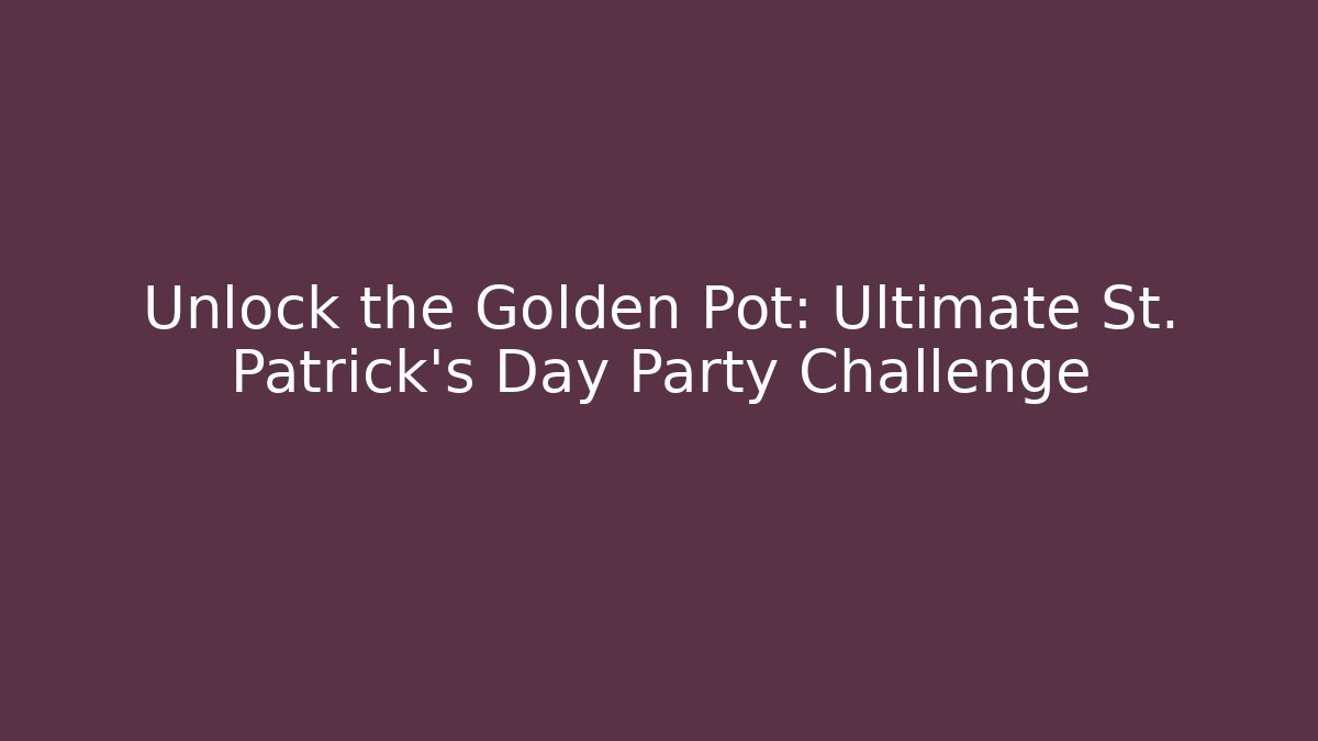 Unlock the Golden Pot: Ultimate St. Patrick's Day Party Challenge