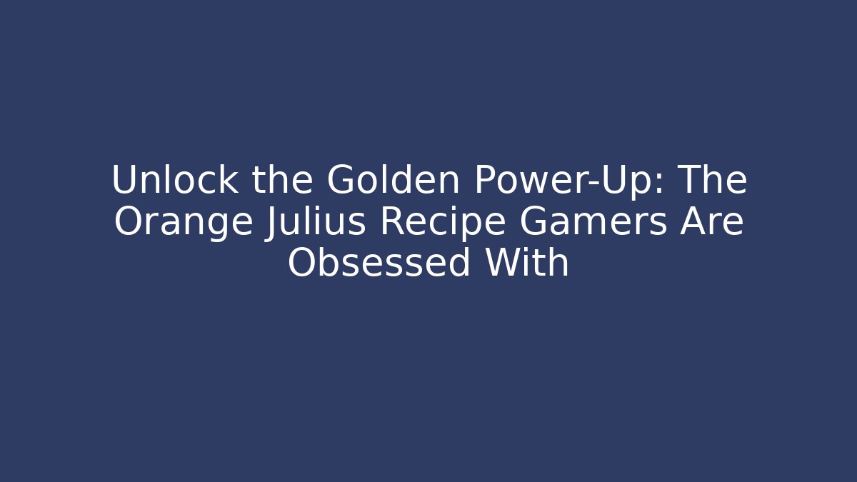 Unlock the Golden Power-Up: The Orange Julius Recipe Gamers Are Obsessed With