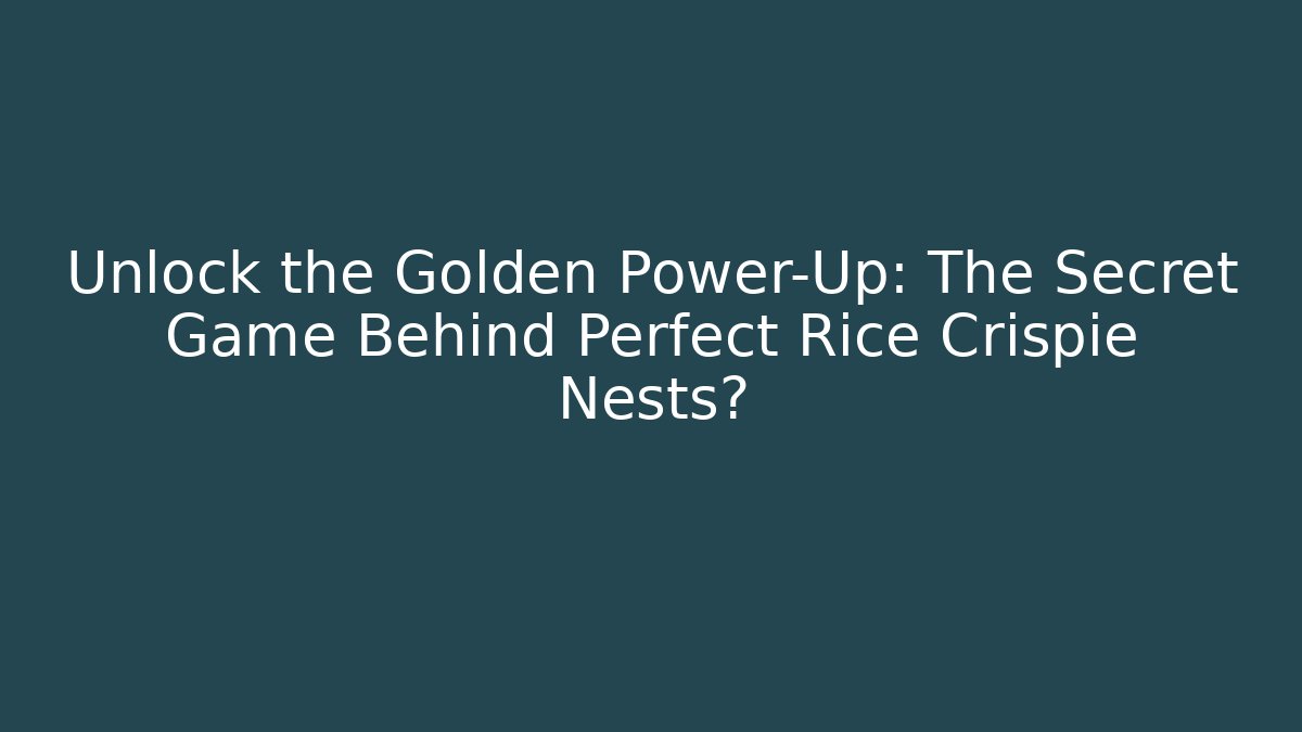 Unlock the Golden Power-Up: The Secret Game Behind Perfect Rice Crispie Nests?