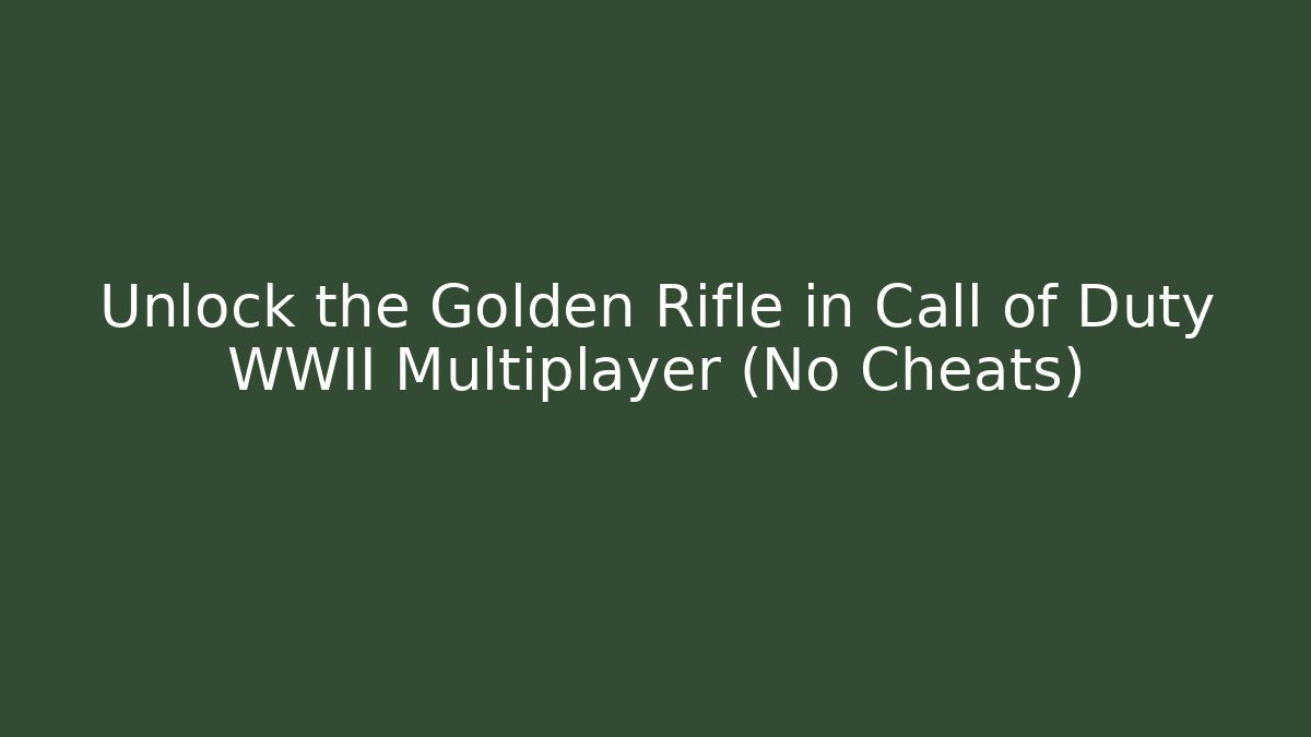 Unlock the Golden Rifle in Call of Duty WWII Multiplayer (No Cheats)