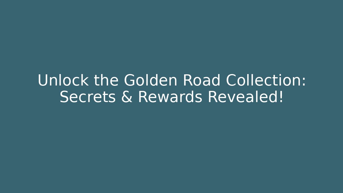 Unlock the Golden Road Collection: Secrets & Rewards Revealed!