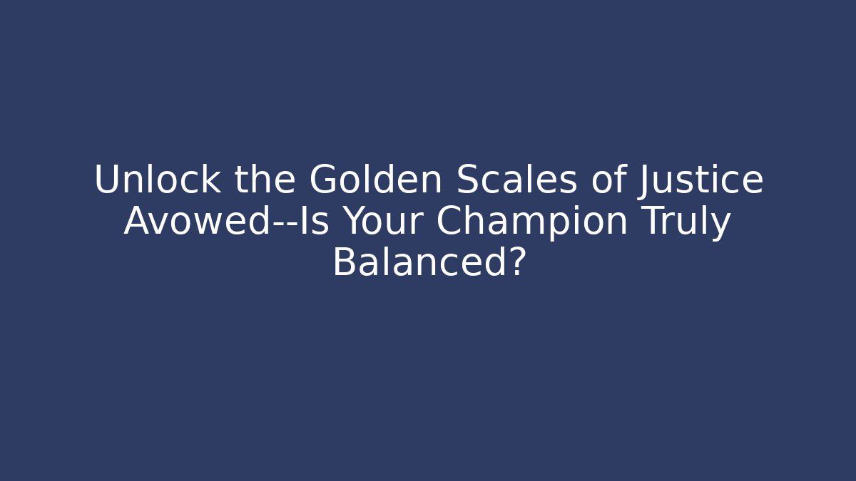 Unlock the Golden Scales of Justice Avowed—Is Your Champion Truly Balanced?