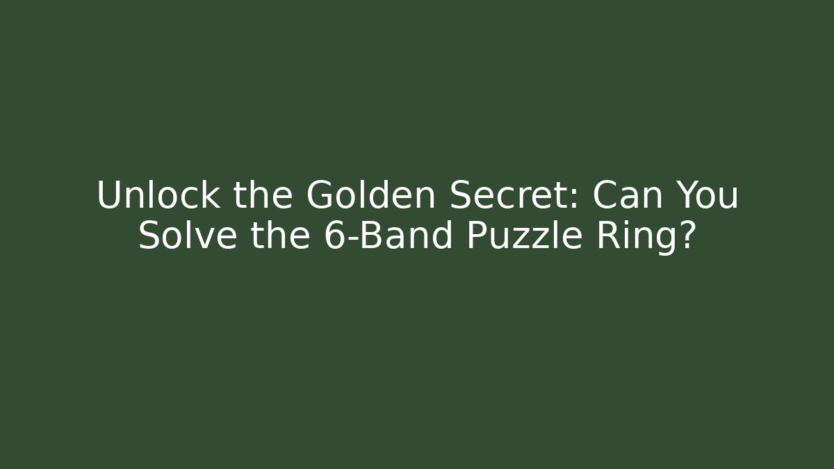 Unlock the Golden Secret: Can You Solve the 6-Band Puzzle Ring?
