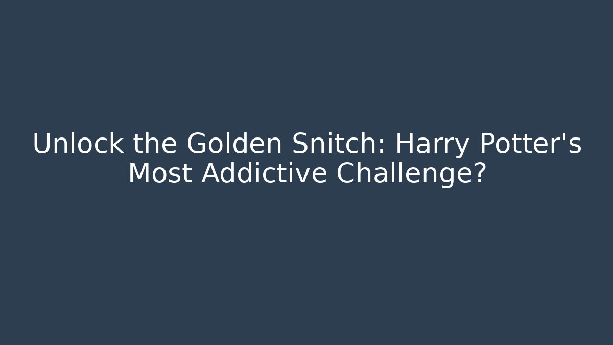 Unlock the Golden Snitch: Harry Potter's Most Addictive Challenge?