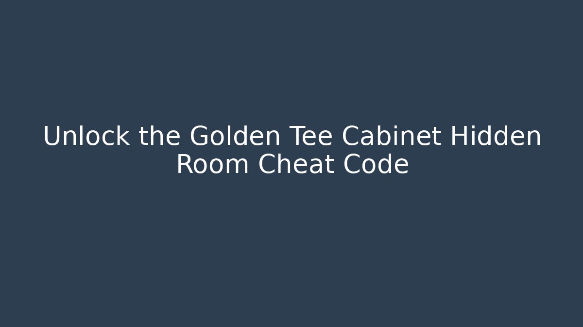 Unlock the Golden Tee Cabinet Hidden Room Cheat Code