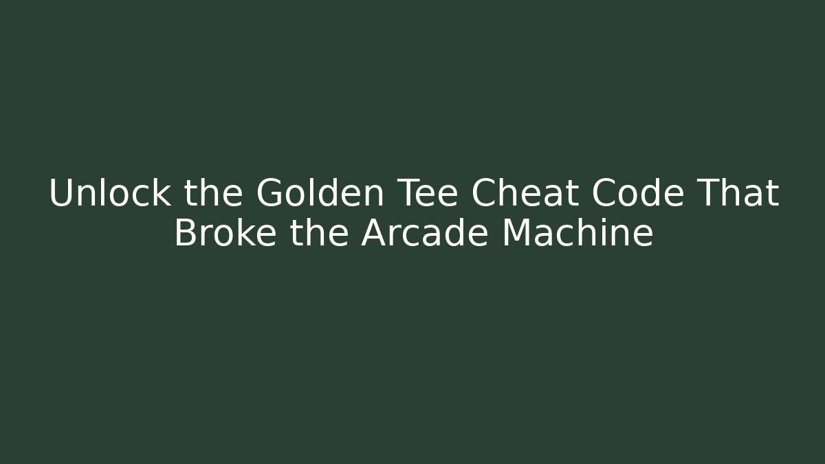 Unlock the Golden Tee Cheat Code That Broke the Arcade Machine