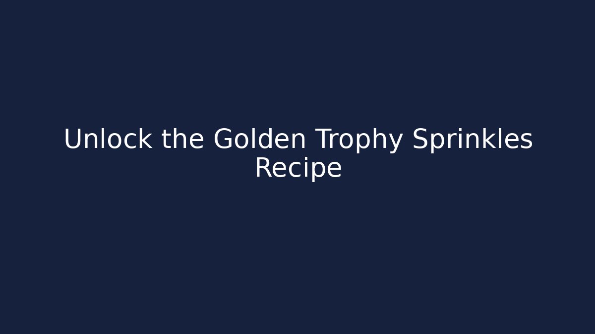 Unlock the Golden Trophy Sprinkles Recipe