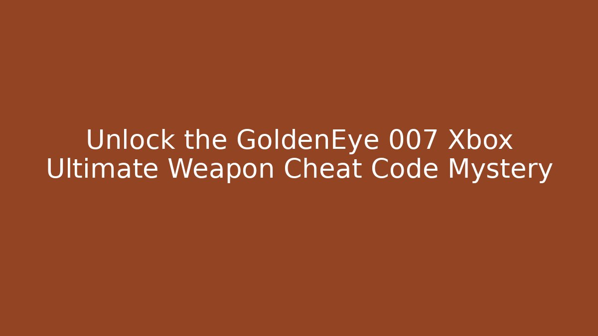 Unlock the GoldenEye 007 Xbox Ultimate Weapon Cheat Code Mystery - Critter Realm