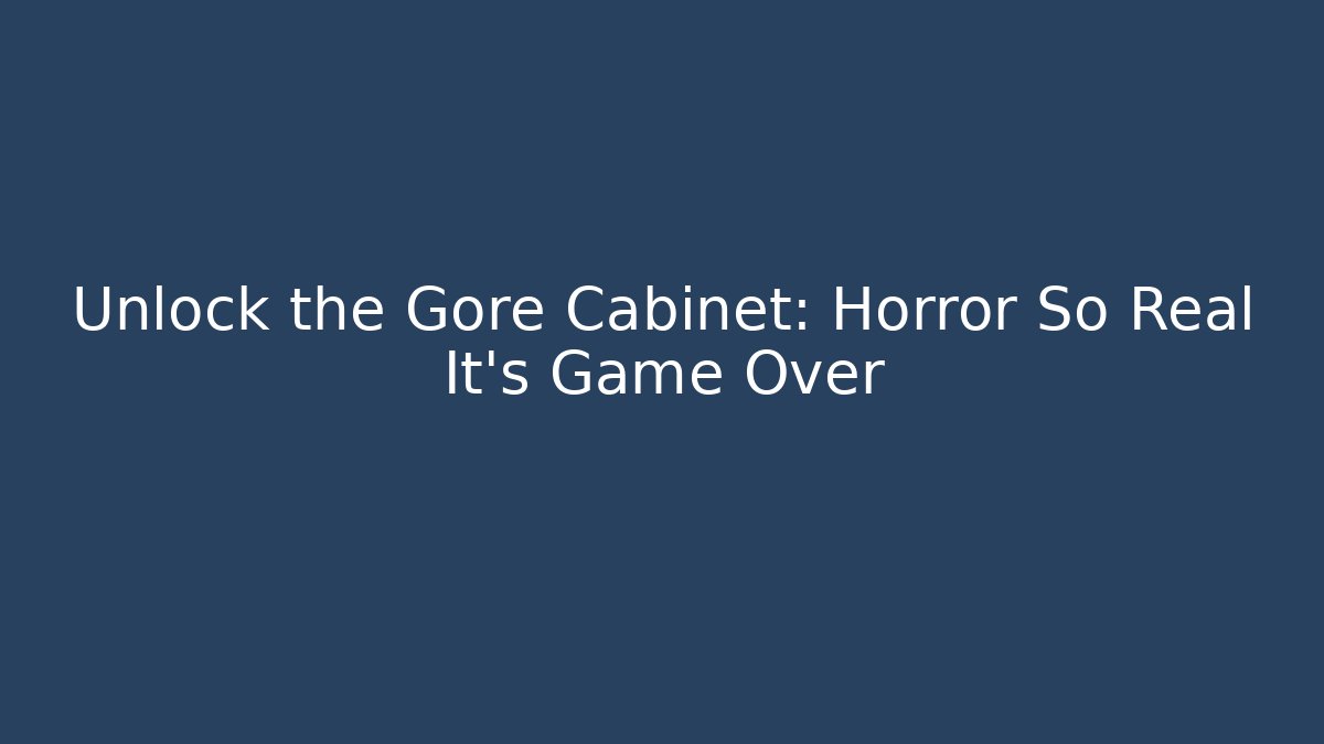 Unlock the Gore Cabinet: Horror So Real It's Game Over - Critter Realm