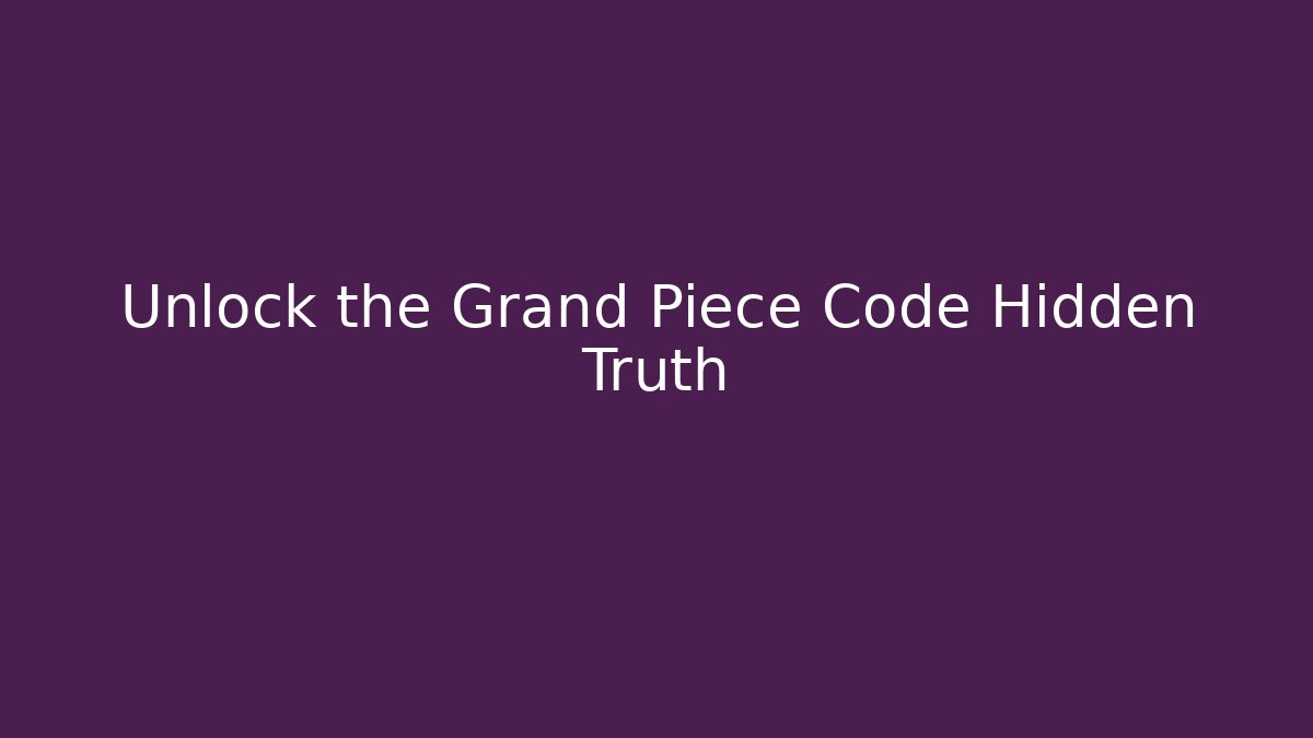Unlock the Grand Piece Code Hidden Truth