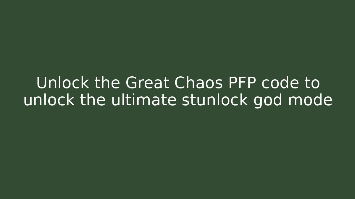 Unlock the Great Chaos PFP code to unlock the ultimate stunlock god mode