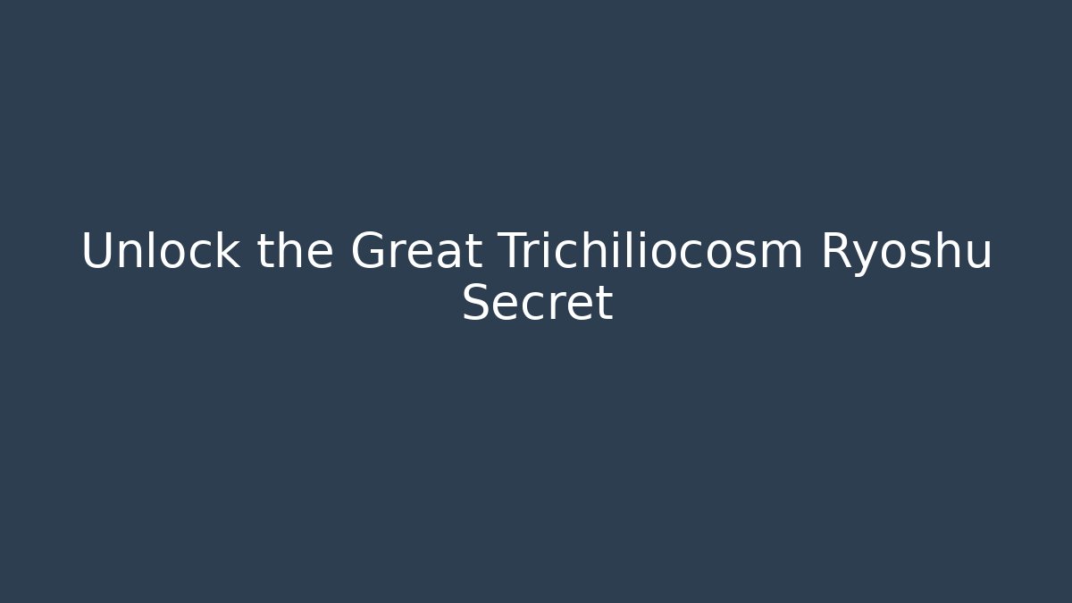 Unlock the Great Trichiliocosm Ryoshu Secret - Critter Realm