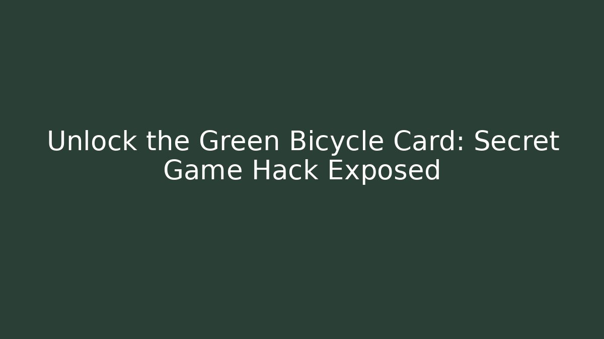 Unlock the Green Bicycle Card: Secret Game Hack Exposed