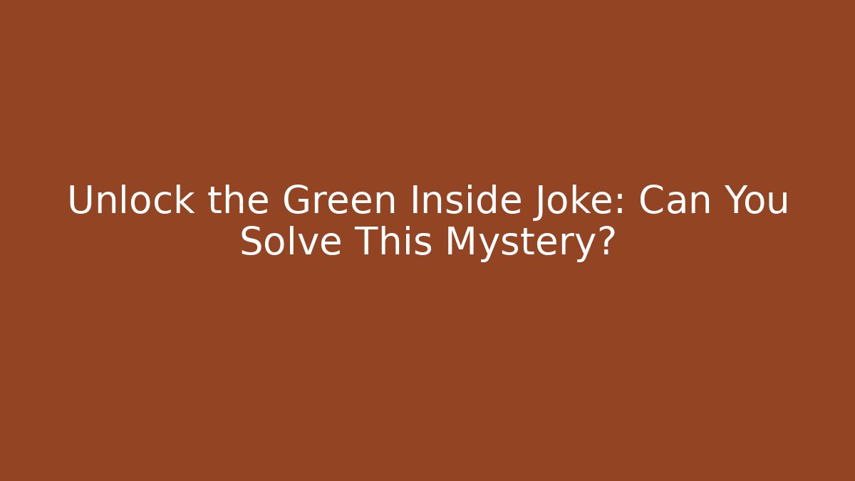 Unlock the Green Inside Joke: Can You Solve This Mystery? - Critter Realm