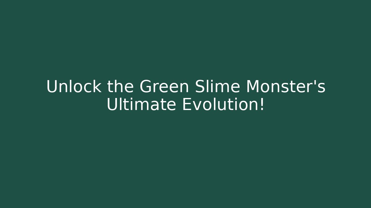 Unlock the Green Slime Monster's Ultimate Evolution! - Critter Realm