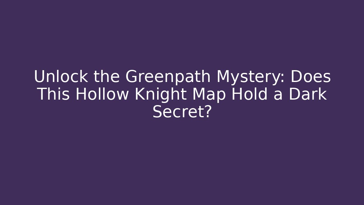 Unlock the Greenpath Mystery: Does This Hollow Knight Map Hold a Dark Secret? - Critter Realm