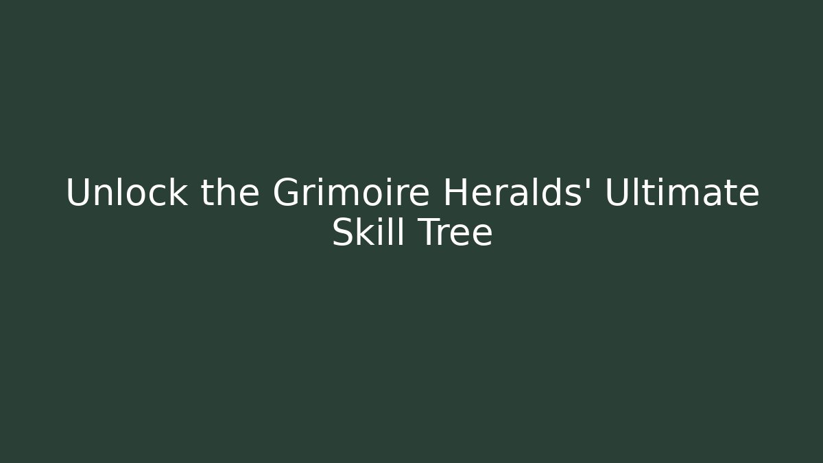 Unlock the Grimoire Heralds' Ultimate Skill Tree - Critter Realm
