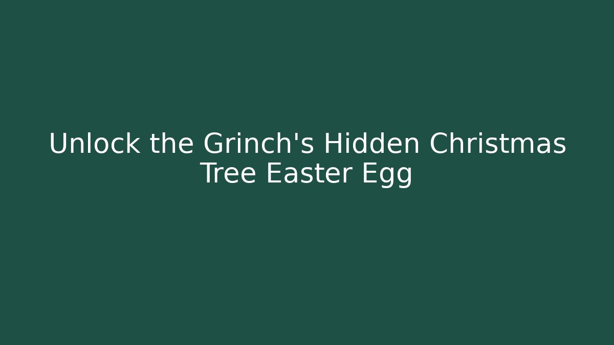 Unlock the Grinch's Hidden Christmas Tree Easter Egg - Critter Realm