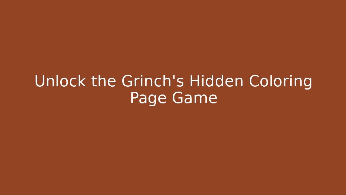 Unlock the Grinch's Hidden Coloring Page Game
