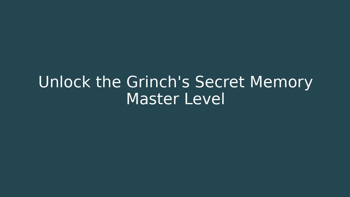 Unlock the Grinch's Secret Memory Master Level