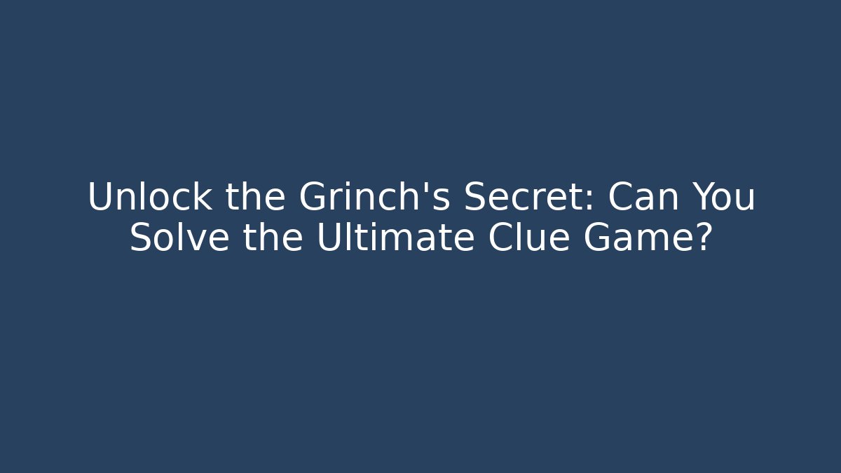 Unlock the Grinch’s Secret: Can You Solve the Ultimate Clue Game? - Critter Realm