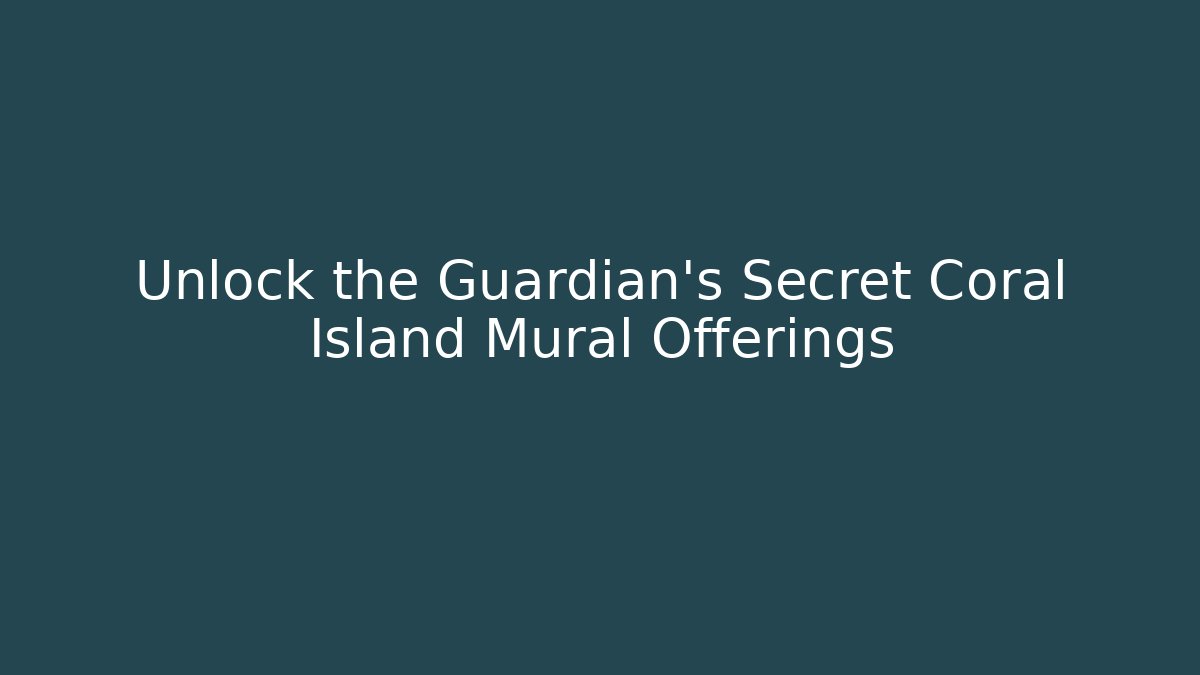 Unlock the Guardian's Secret Coral Island Mural Offerings