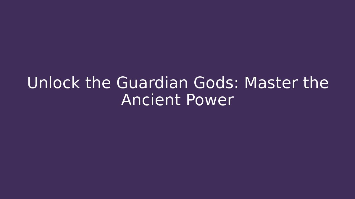 Unlock the Guardian Gods: Master the Ancient Power