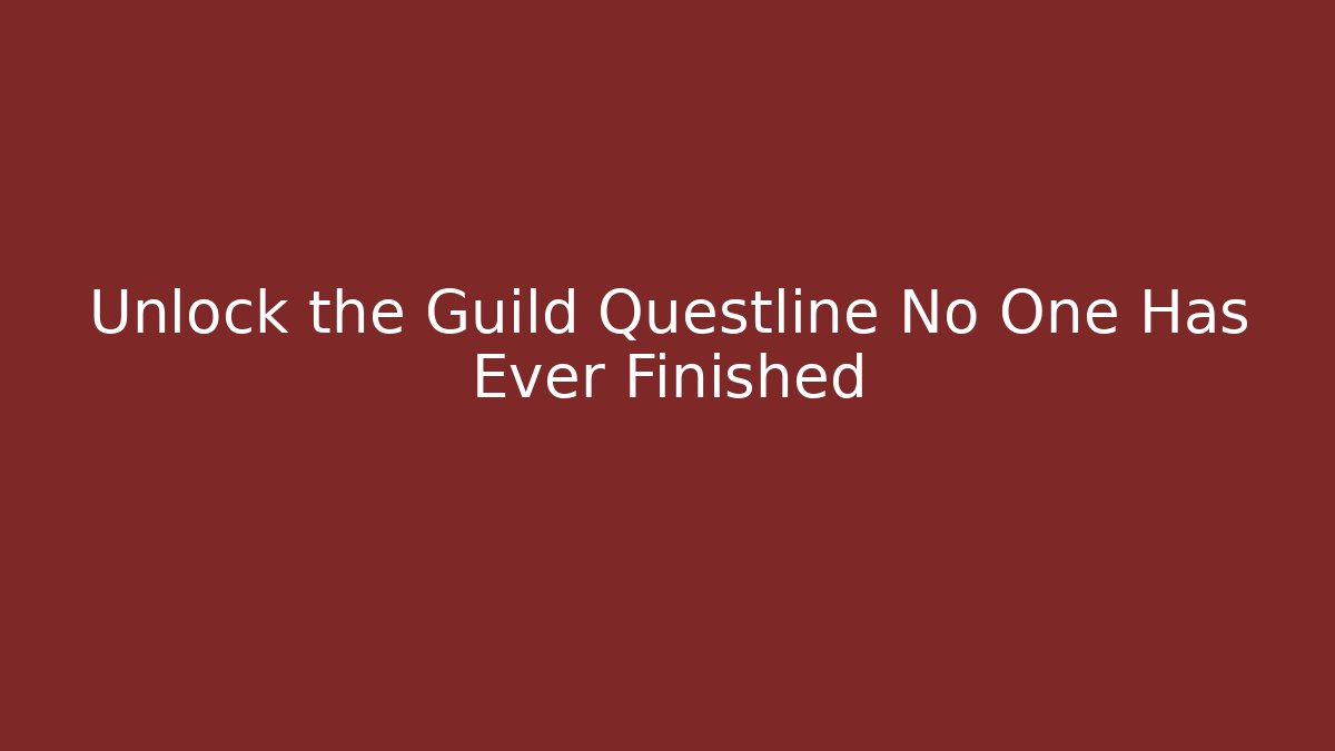 Unlock the Guild Questline No One Has Ever Finished