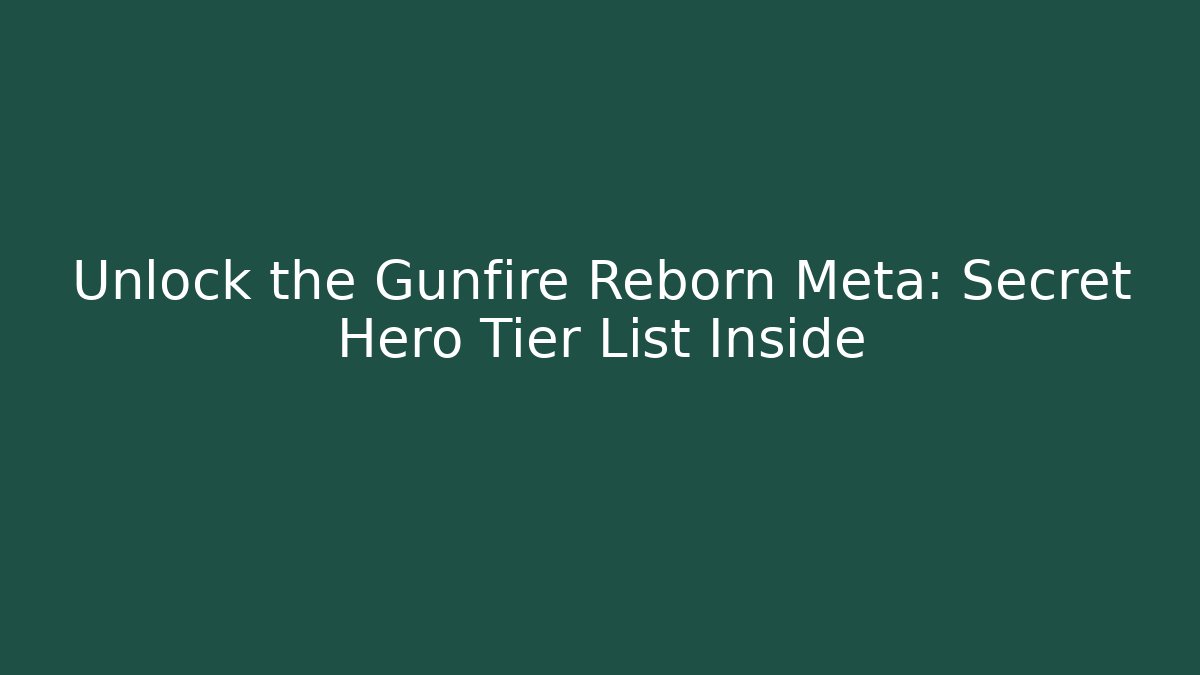 Unlock the Gunfire Reborn Meta: Secret Hero Tier List Inside - Critter Realm