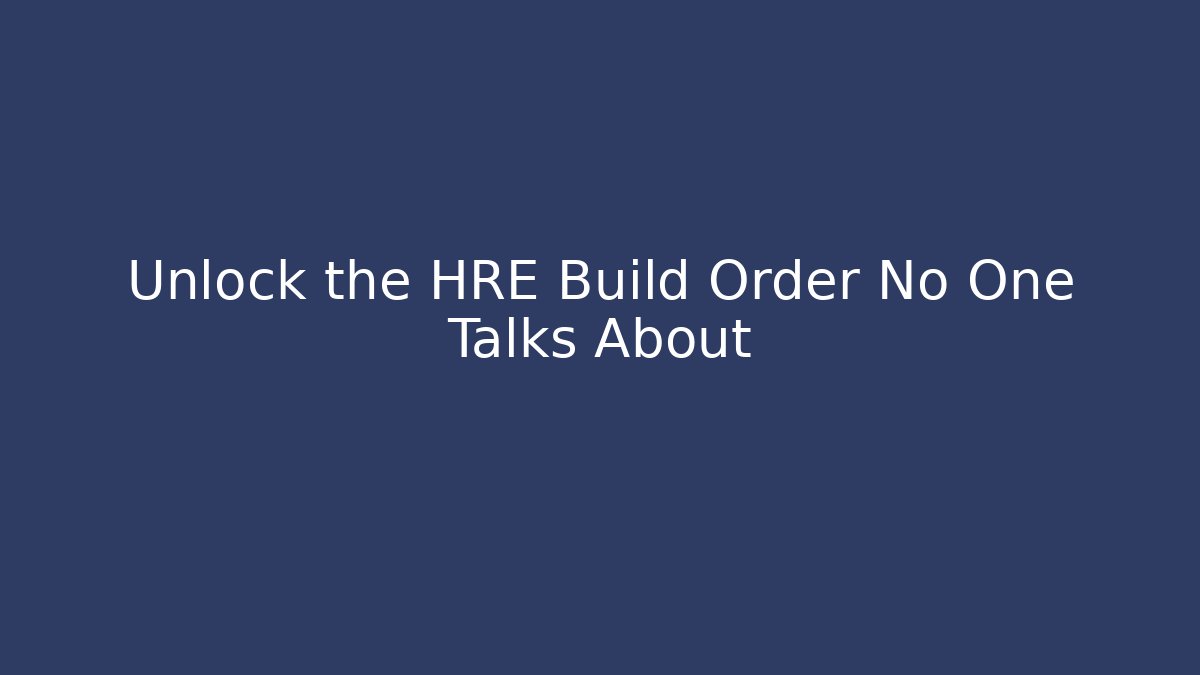 Unlock the HRE Build Order No One Talks About