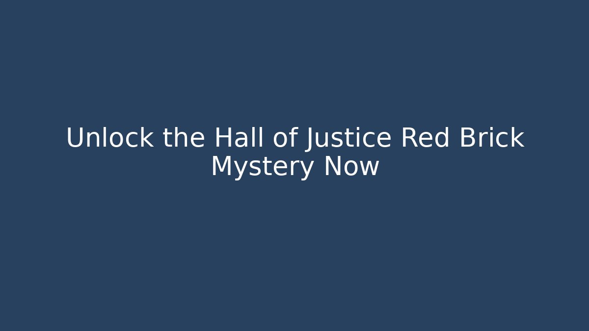 Unlock the Hall of Justice Red Brick Mystery Now