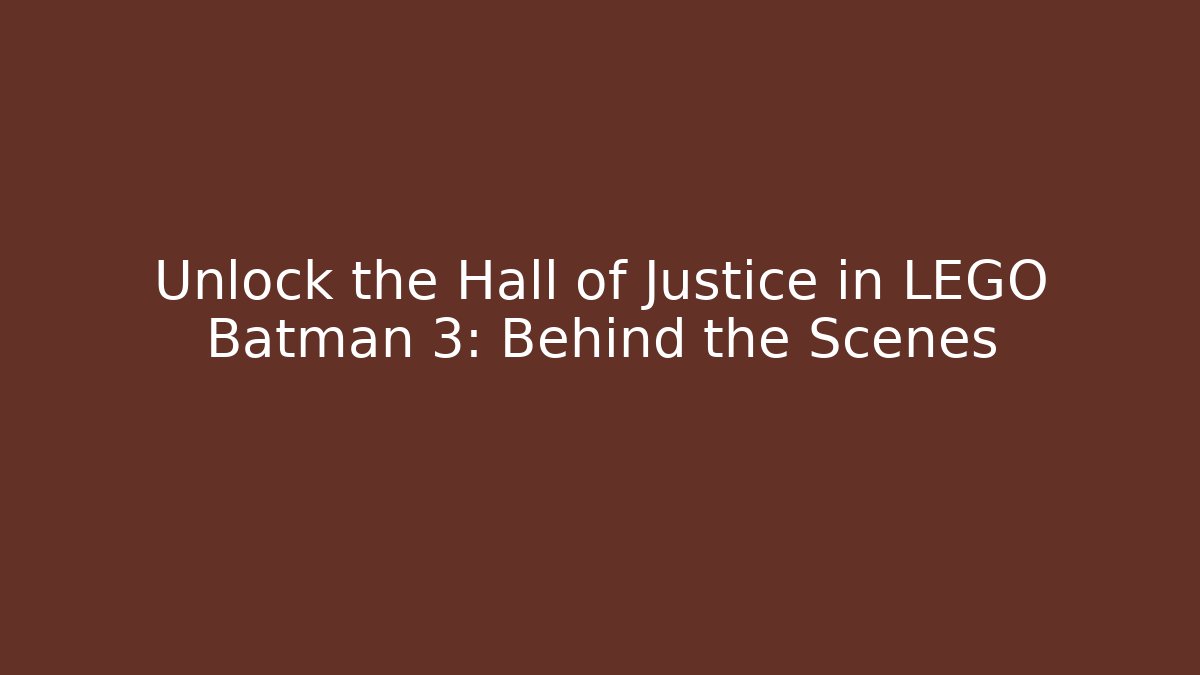 Unlock the Hall of Justice in LEGO Batman 3: Behind the Scenes