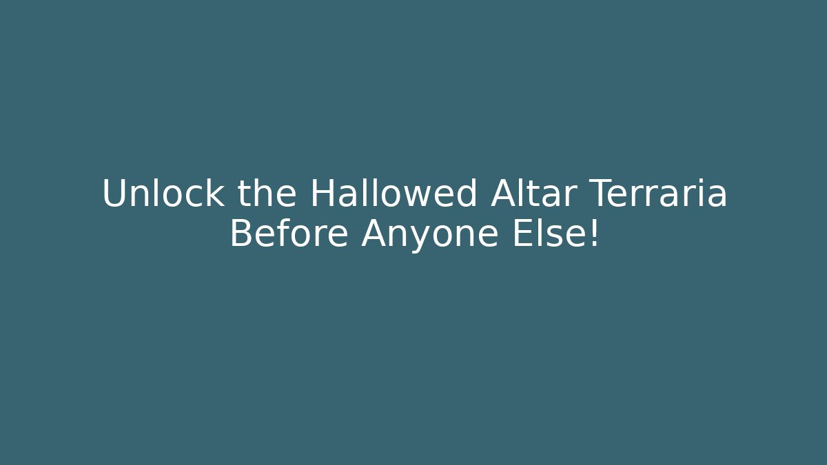 Unlock the Hallowed Altar Terraria Before Anyone Else!