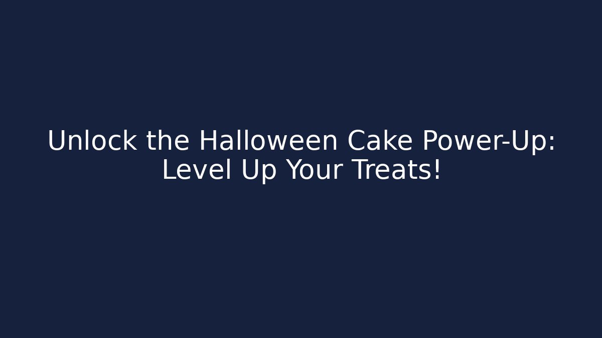 Unlock the Halloween Cake Power-Up: Level Up Your Treats!
