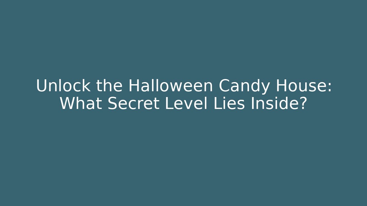 Unlock the Halloween Candy House: What Secret Level Lies Inside?