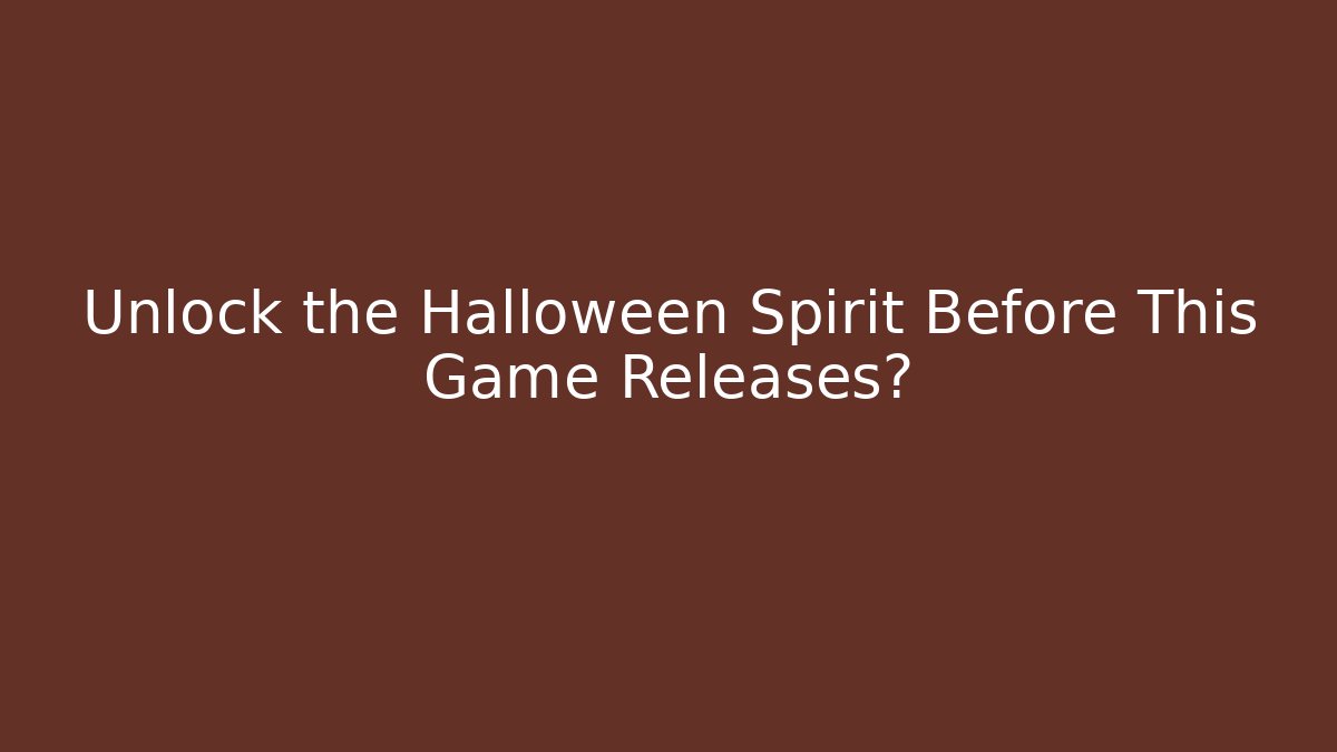 Unlock the Halloween Spirit Before This Game Releases?