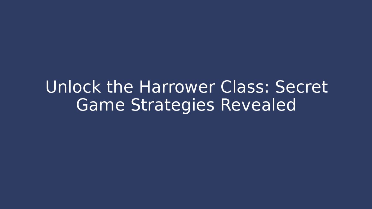 Unlock the Harrower Class: Secret Game Strategies Revealed - Critter Realm