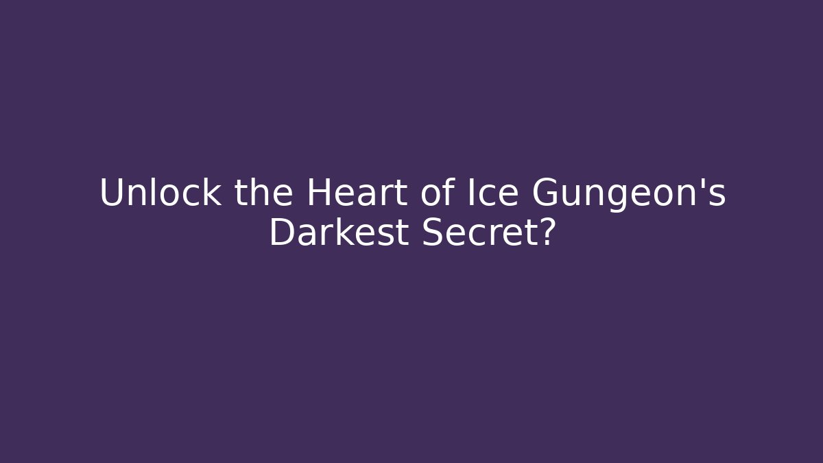 Unlock the Heart of Ice Gungeon’s Darkest Secret?