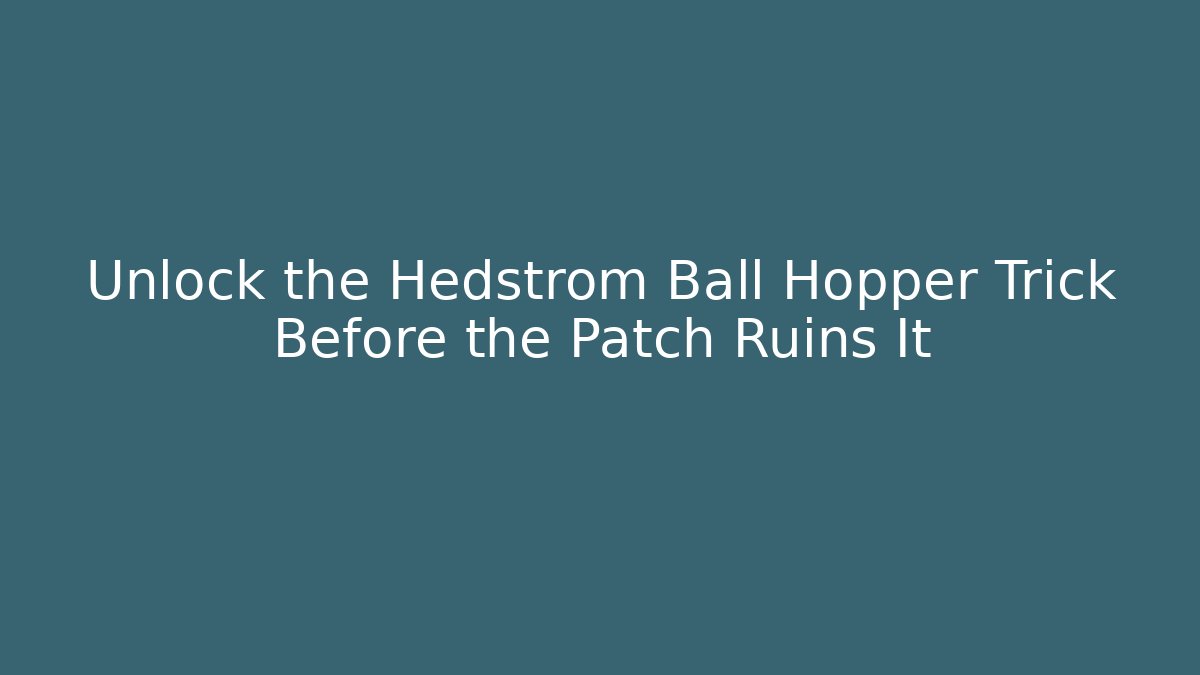 Unlock the Hedstrom Ball Hopper Trick Before the Patch Ruins It