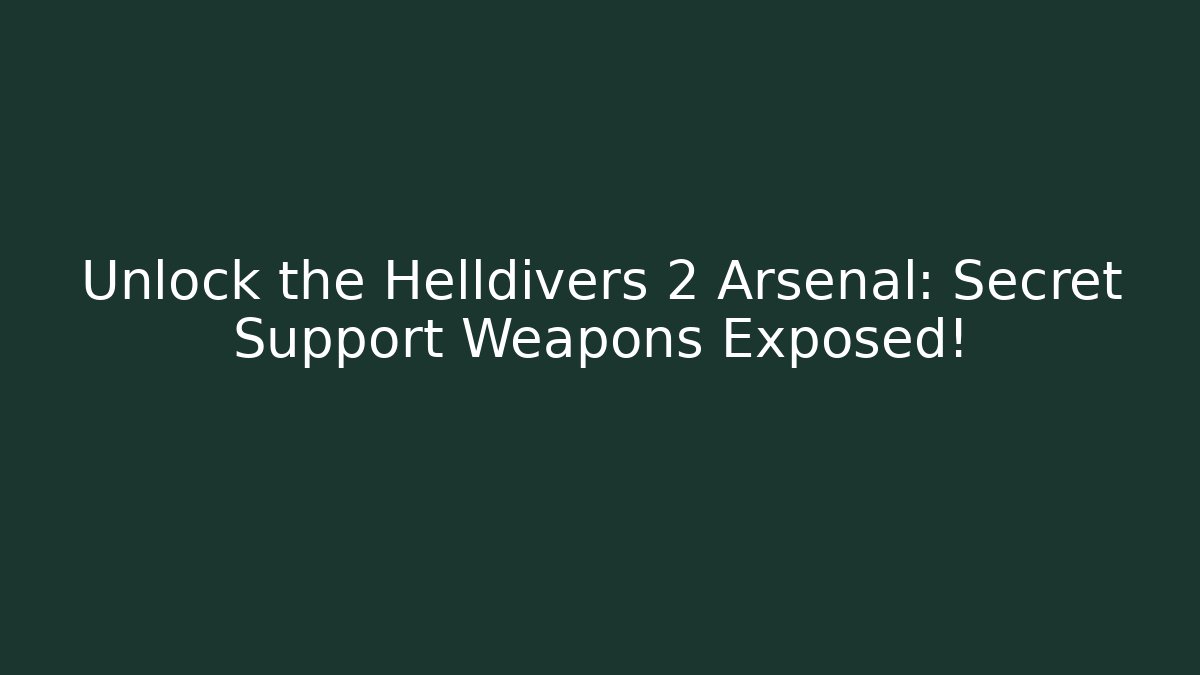 Unlock the Helldivers 2 Arsenal: Secret Support Weapons Exposed!