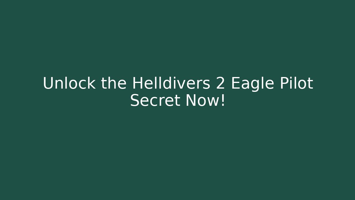 Unlock the Helldivers 2 Eagle Pilot Secret Now!