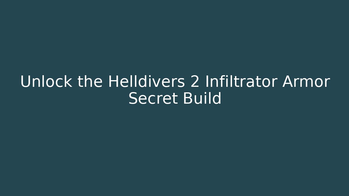 Unlock the Helldivers 2 Infiltrator Armor Secret Build