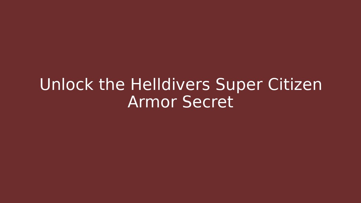 Unlock the Helldivers Super Citizen Armor Secret - Critter Realm