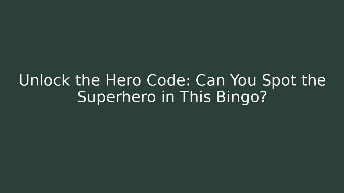 Unlock the Hero Code: Can You Spot the Superhero in This Bingo?