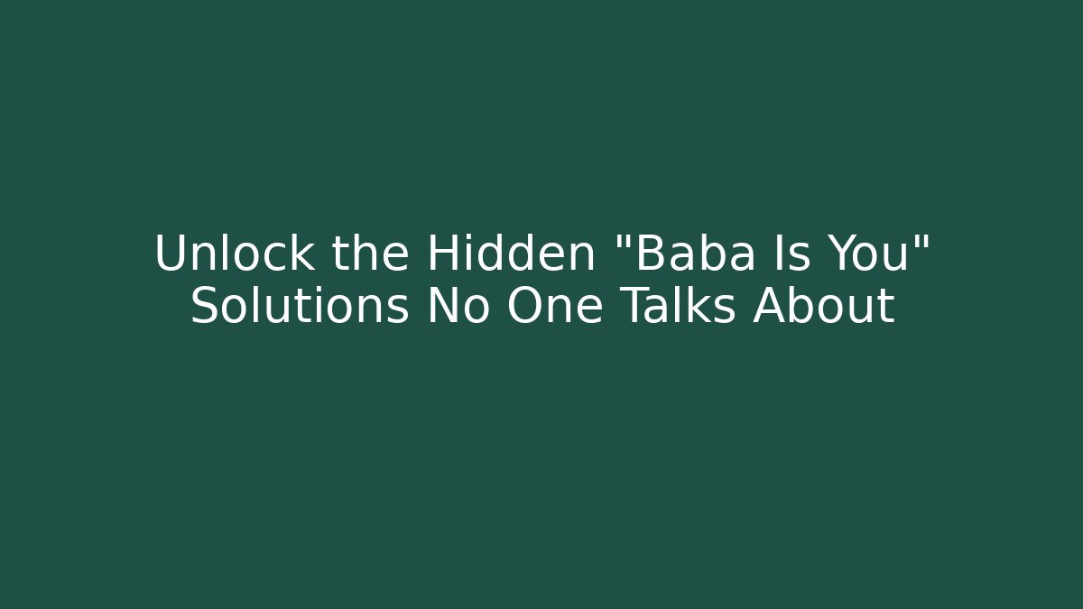 Unlock the Hidden "Baba Is You" Solutions No One Talks About