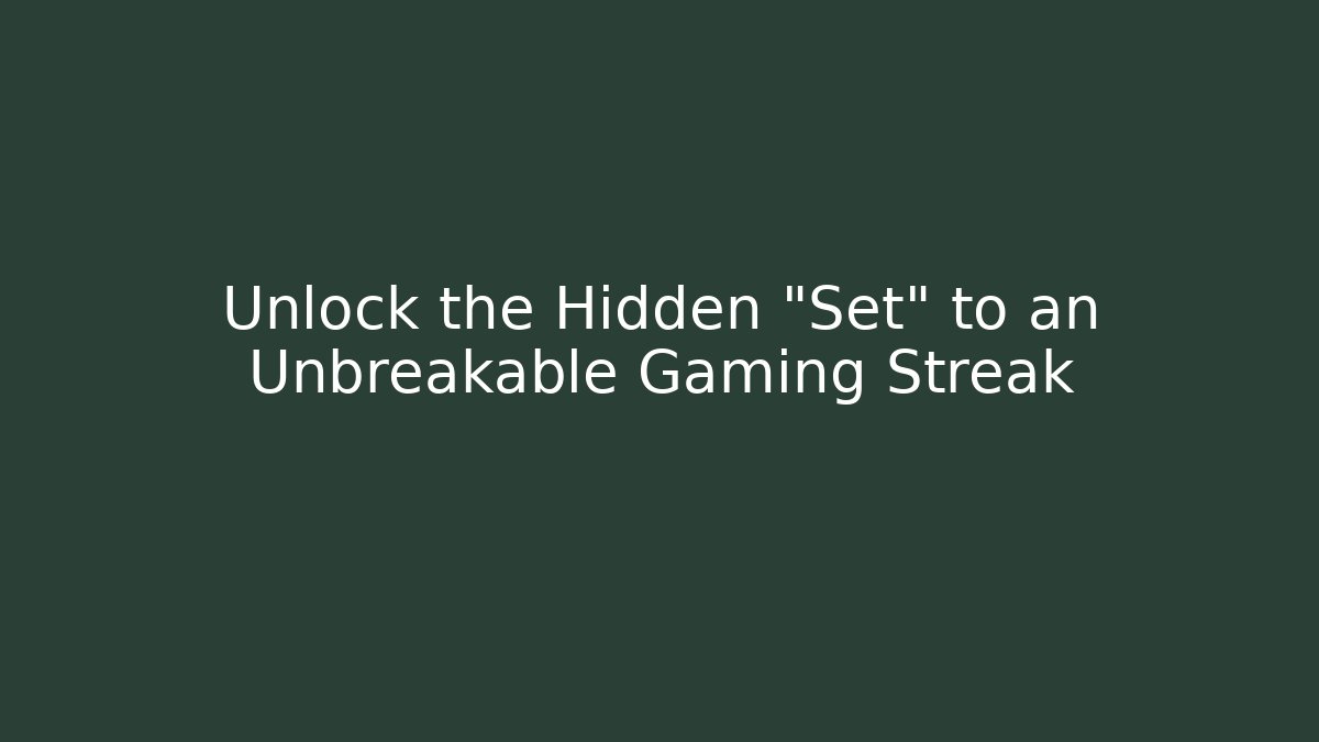 Unlock the Hidden "Set" to an Unbreakable Gaming Streak