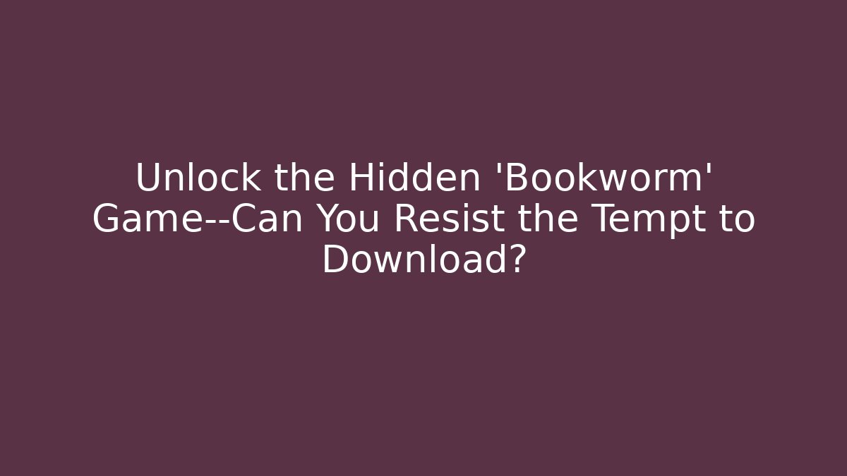 Unlock the Hidden 'Bookworm' Game—Can You Resist the Tempt to Download?