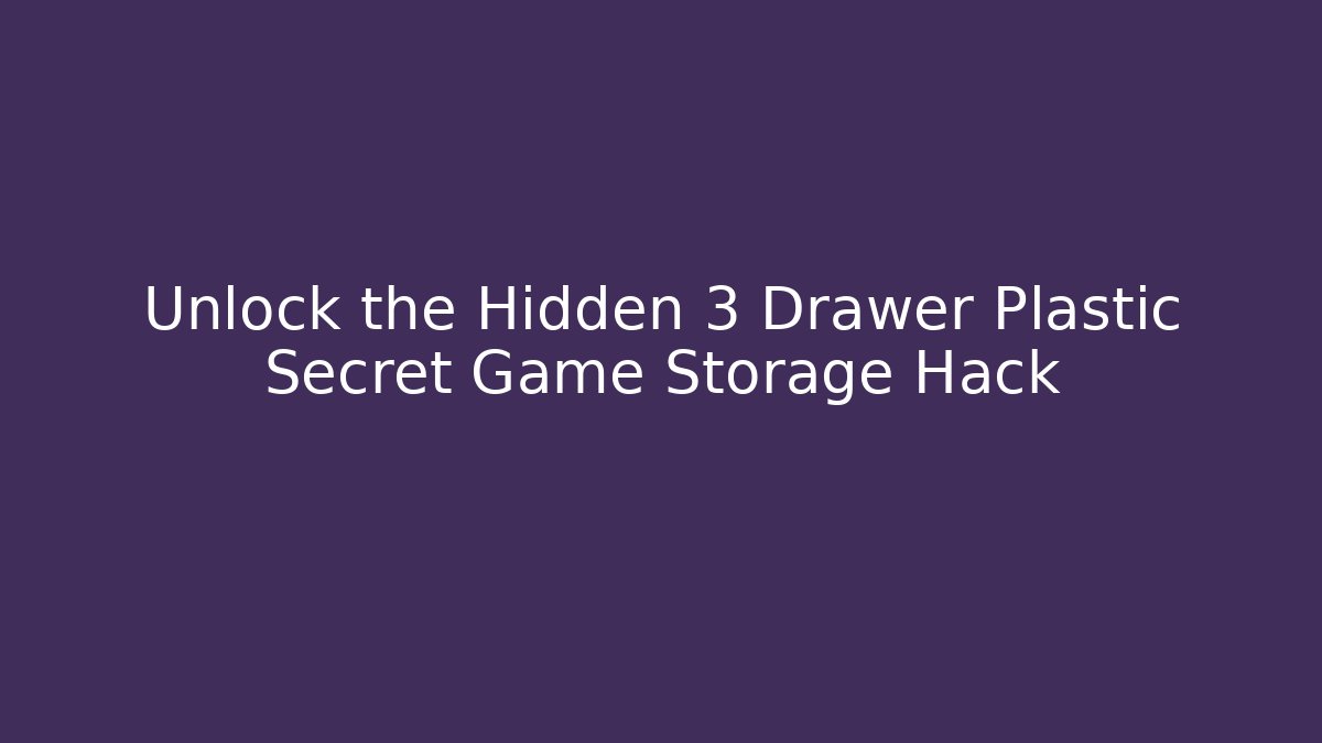 Unlock the Hidden 3 Drawer Plastic Secret Game Storage Hack - Critter Realm